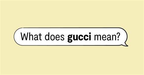 what's gucci meaning|Gucci slang origin.